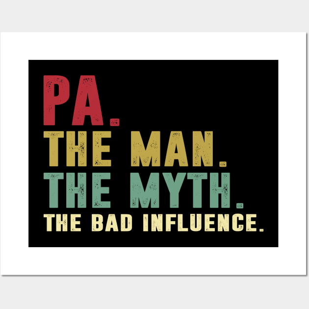 Pa - The Man - The Myth - The Bad Influence Father's Day Gift Dad Wall Art by David Darry